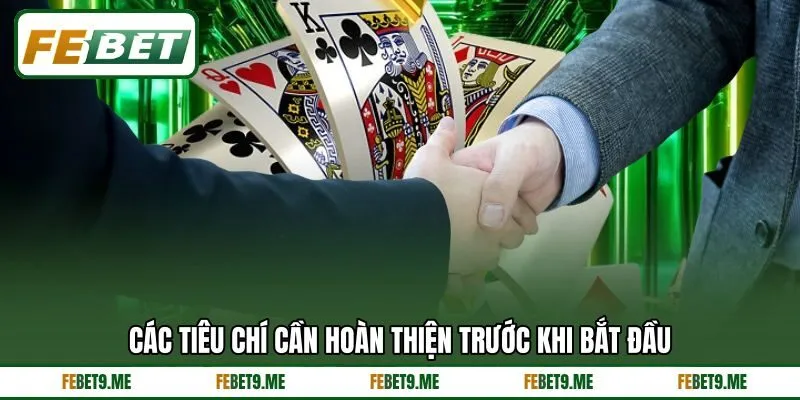 Các tiêu chí cần hoàn thiện trước khi bắt đầu Các tiêu chí cần hoàn thiện trước khi bắt đầu