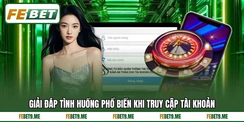 Giải đáp tình huống phổ biến khi truy cập tài khoản Giải đáp tình huống phổ biến khi truy cập tài khoản