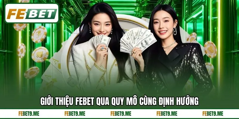 Giới thiệu Febet qua quy mô cùng định hướng Giới thiệu Febet qua quy mô cùng định hướng
