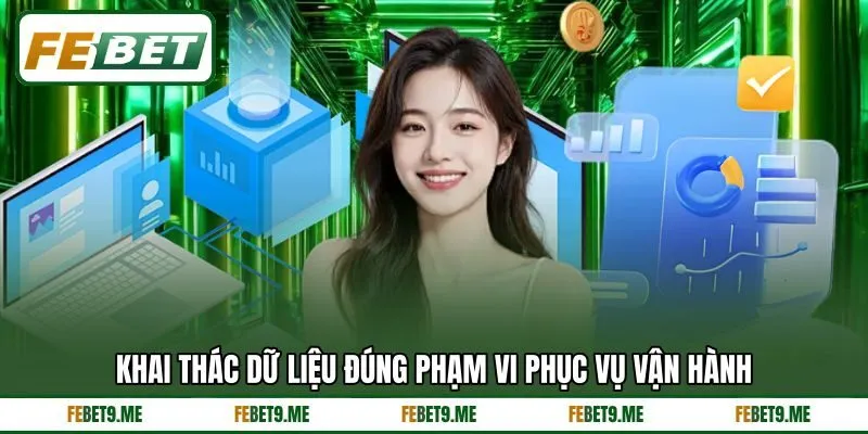 Khai thác dữ liệu đúng phạm vi phục vụ vận hành Khai thác dữ liệu đúng phạm vi phục vụ vận hành