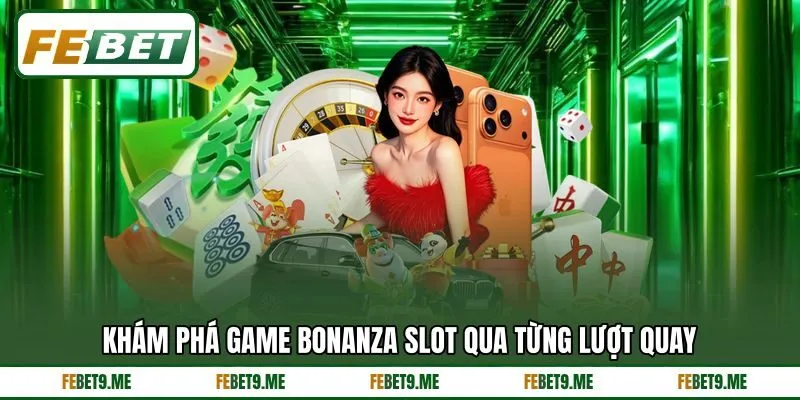 Khám phá game Bonanza Slot qua từng lượt quay Khám phá game Bonanza Slot qua từng lượt quay