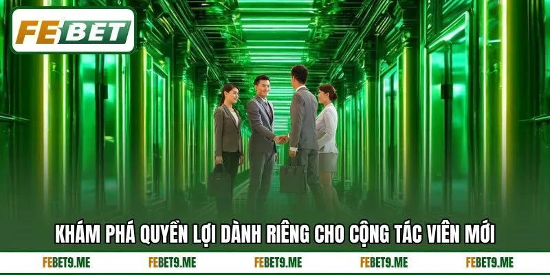 Khám phá quyền lợi dành riêng cho cộng tác viên mới Khám phá quyền lợi dành riêng cho cộng tác viên mới