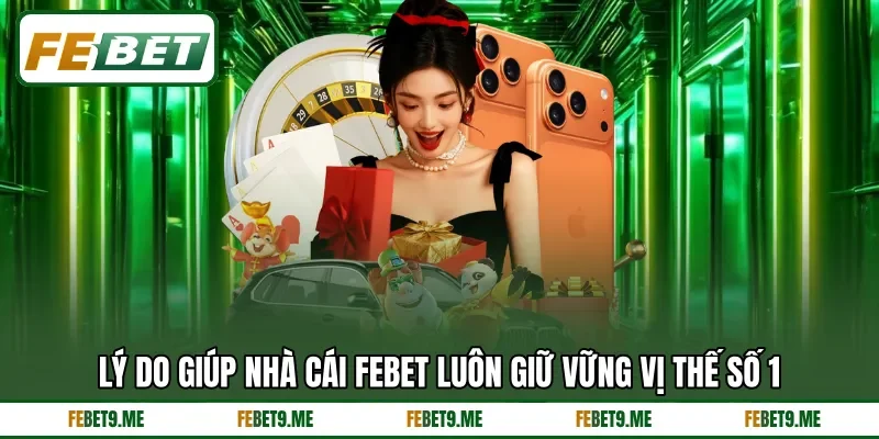 Lý do giúp nhà cái FEBET luôn giữ vững vị thế số 1