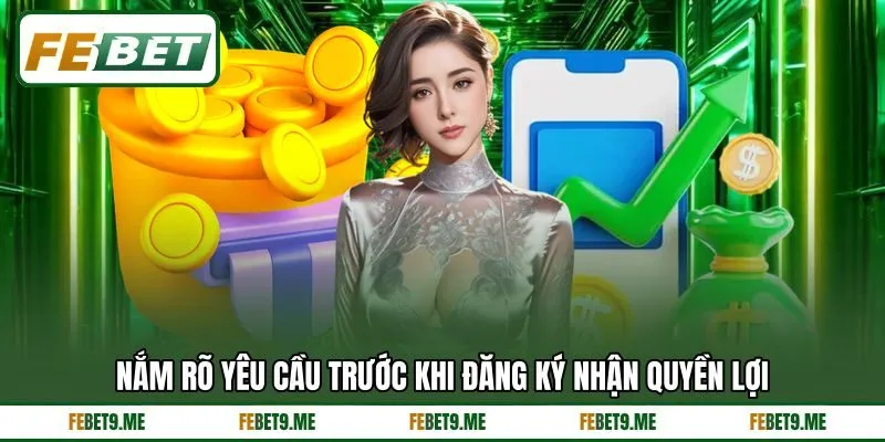 Nắm rõ yêu cầu trước khi đăng ký nhận quyền lợi