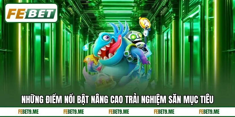 Những điểm nổi bật nâng cao trải nghiệm săn mục tiêu Những điểm nổi bật nâng cao trải nghiệm săn mục tiêu