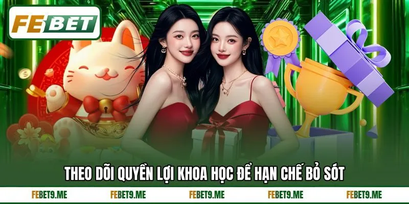 Theo dõi quyền lợi khoa học để hạn chế bỏ sót