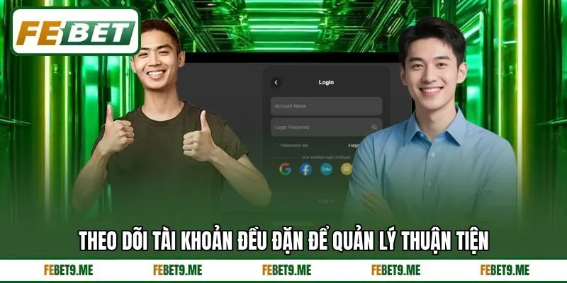 Theo dõi tài khoản đều đặn để quản lý thuận tiện Theo dõi tài khoản đều đặn để quản lý thuận tiện