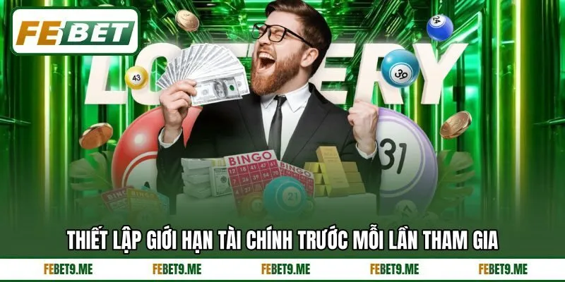 Thiết lập giới hạn tài chính trước mỗi lần tham gia Thiết lập giới hạn tài chính trước mỗi lần tham gia