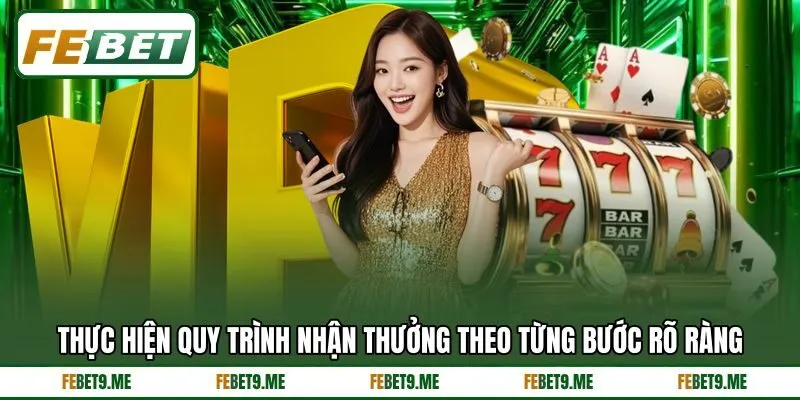 Thực hiện quy trình nhận thưởng theo từng bước rõ ràng