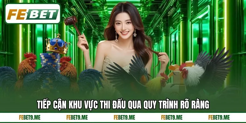 Tiếp cận khu vực thi đấu qua quy trình rõ ràng Tiếp cận khu vực thi đấu qua quy trình rõ ràng