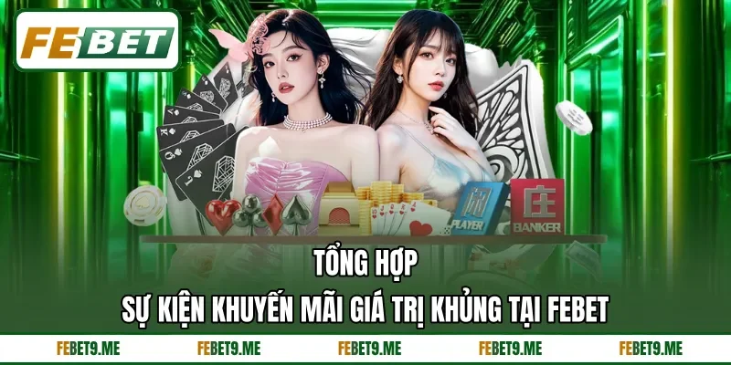 Tổng hợp sự kiện khuyến mãi giá trị khủng tại FEBET