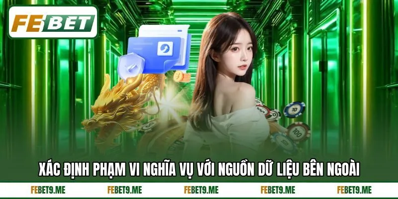 Xác định phạm vi nghĩa vụ với nguồn dữ liệu bên ngoài