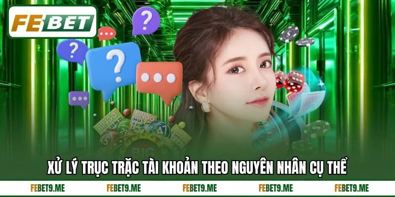 Xử lý trục trặc tài khoản theo nguyên nhân cụ thể